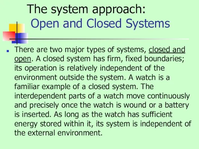 The system approach: Open and Closed Systems There are two major types