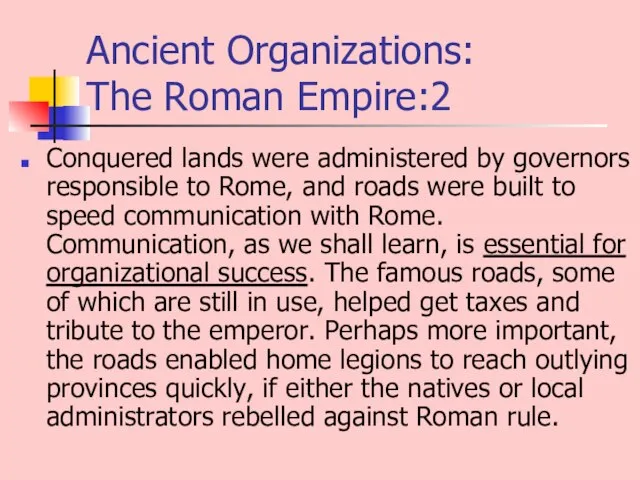 Ancient Organizations: The Roman Empire:2 Conquered lands were administered by governors responsible