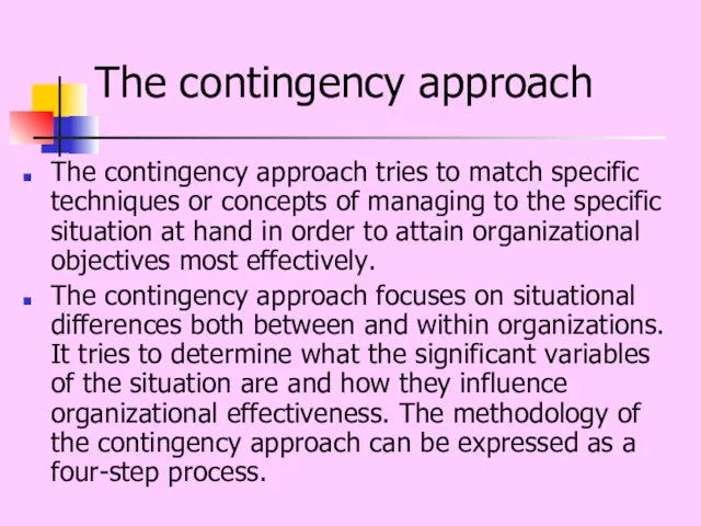 The contingency approach The contingency approach tries to match specific techniques or