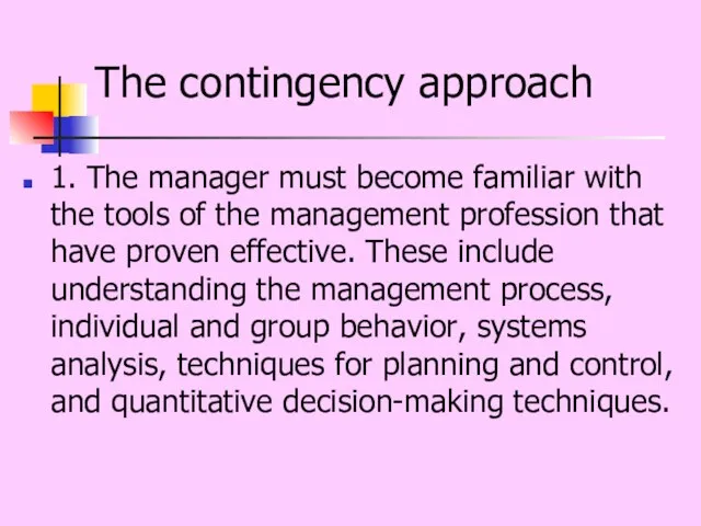 The contingency approach 1. The manager must become familiar with the tools