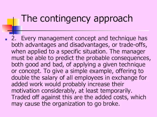 The contingency approach 2. Every management concept and technique has both advantages