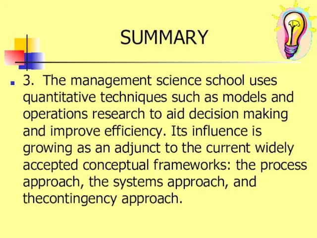 SUMMARY 3. The management science school uses quantitative techniques such as models