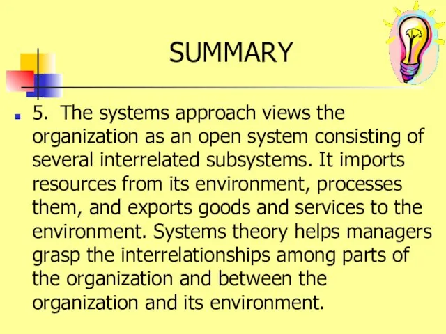 SUMMARY 5. The systems approach views the organization as an open system