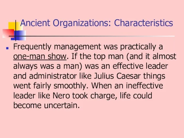 Ancient Organizations: Characteristics Frequently management was practically a one-man show. If the