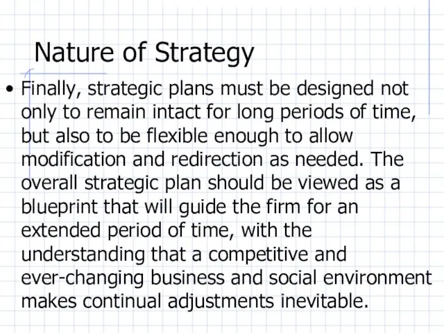 Nature of Strategy Finally, strategic plans must be designed not only to