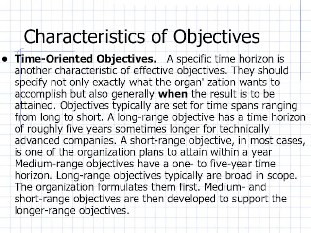 Characteristics of Objectives Time-Oriented Objectives. A specific time horizon is another characteristic