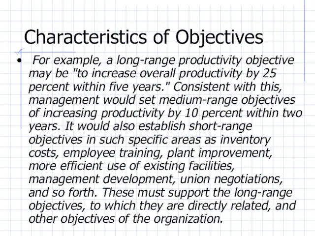 Characteristics of Objectives For example, a long-range productivity objective may be "to