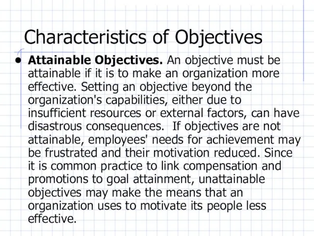 Characteristics of Objectives Attainable Objectives. An objective must be attainable if it