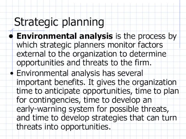 Strategic planning Environmental analysis is the process by which strategic planners monitor
