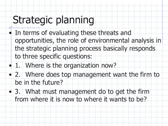 Strategic planning In terms of evaluating these threats and opportunities, the role