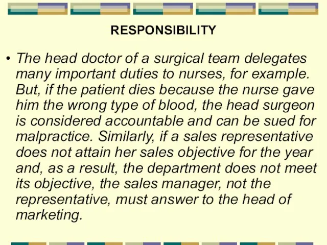 RESPONSIBILITY The head doctor of a surgical team delegates many important duties