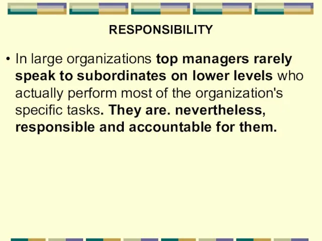 RESPONSIBILITY In large organizations top managers rarely speak to subordinates on lower