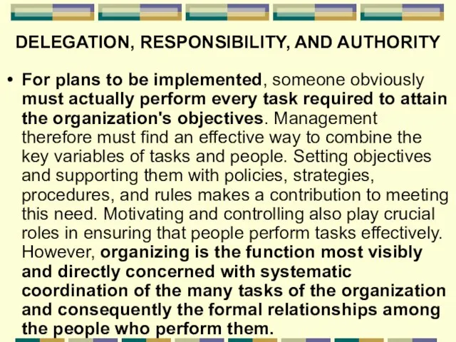DELEGATION, RESPONSIBILITY, AND AUTHORITY For plans to be implemented, someone obviously must
