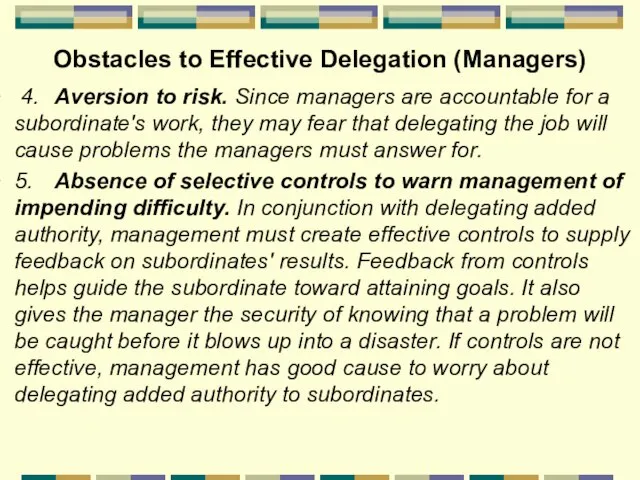 Obstacles to Effective Delegation (Managers) 4. Aversion to risk. Since managers are