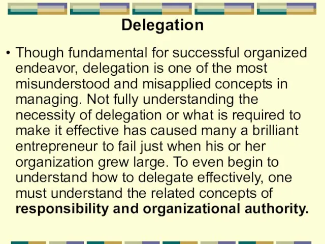 Delegation Though fundamental for successful organized endeavor, delegation is one of the