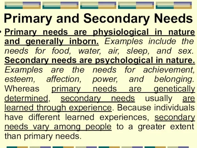 Primary and Secondary Needs Primary needs are physiological in nature and generally