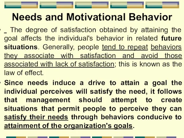 Needs and Motivational Behavior The degree of satisfaction obtained by attaining the