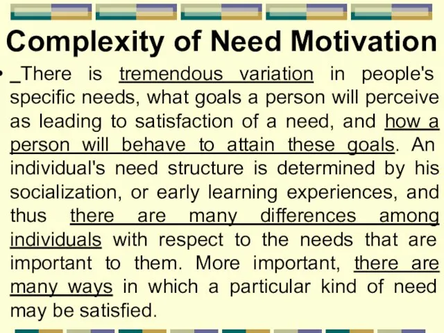 Complexity of Need Motivation There is tremendous variation in people's specific needs,