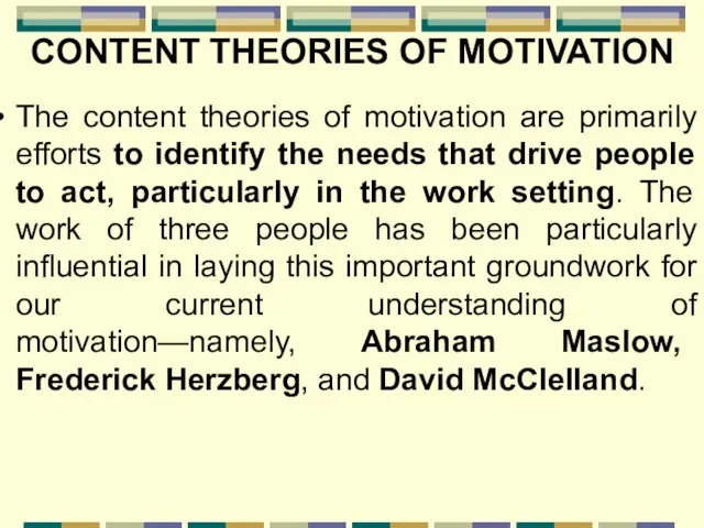 CONTENT THEORIES OF MOTIVATION The content theories of motivation are primarily efforts
