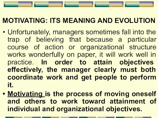MOTIVATING: ITS MEANING AND EVOLUTION Unfortunately, managers sometimes fall into the trap