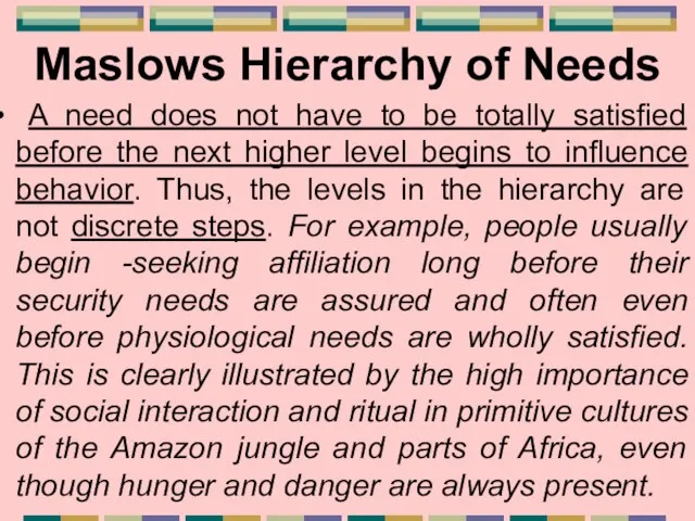 Maslows Hierarchy of Needs A need does not have to be totally