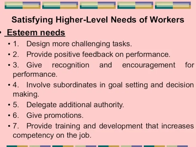 Satisfying Higher-Level Needs of Workers Esteem needs 1. Design more challenging tasks.