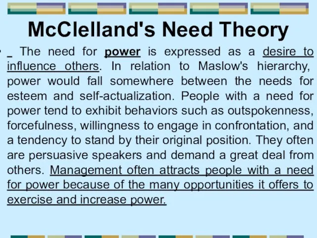 McClelland's Need Theory The need for power is expressed as a desire
