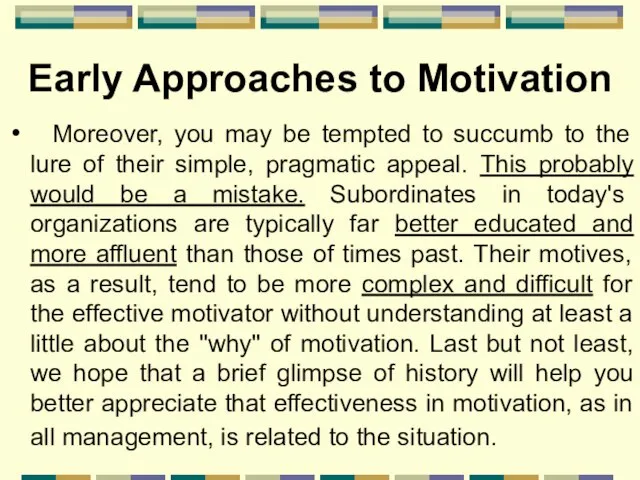 Early Approaches to Motivation Moreover, you may be tempted to succumb to