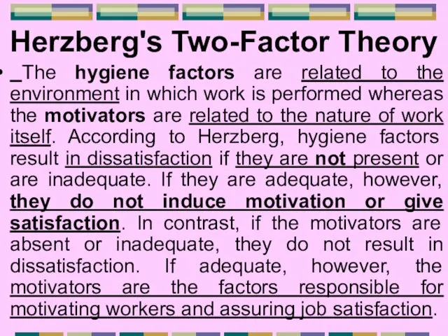Herzberg's Two-Factor Theory The hygiene factors are related to the environment in