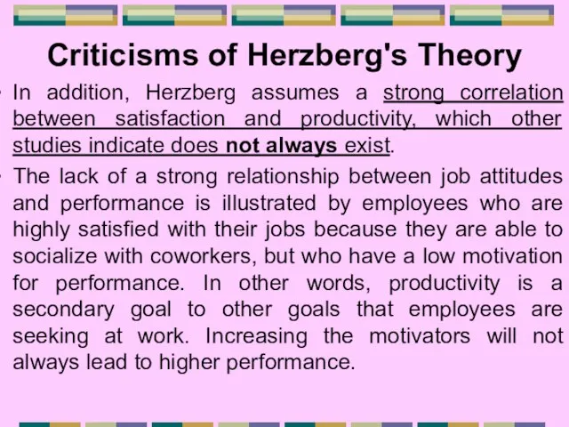 Criticisms of Herzberg's Theory In addition, Herzberg assumes a strong correlation between