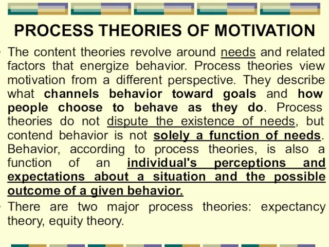 PROCESS THEORIES OF MOTIVATION The content theories revolve around needs and related