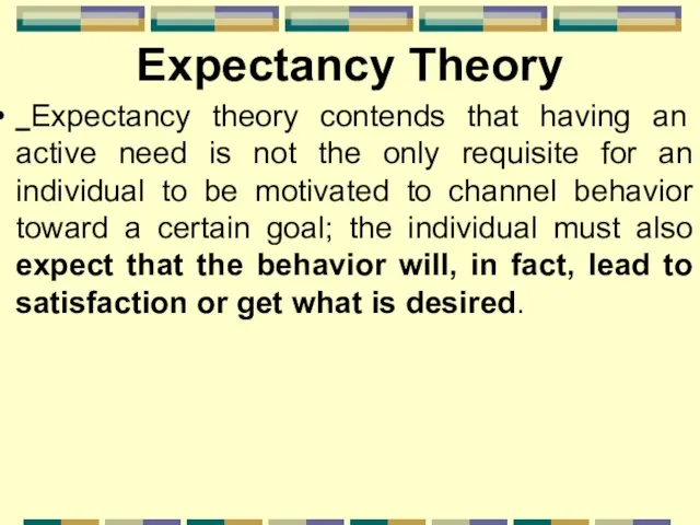 Expectancy Theory Expectancy theory contends that having an active need is not