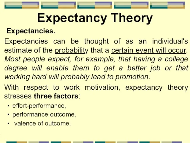 Expectancy Theory Expectancies. Expectancies can be thought of as an individual's estimate