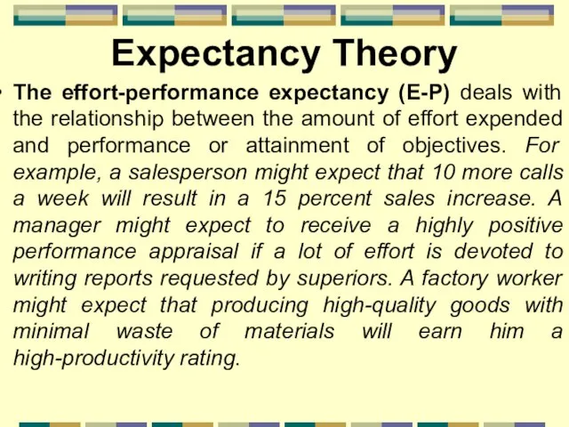 Expectancy Theory The effort-performance expectancy (E-P) deals with the relationship between the