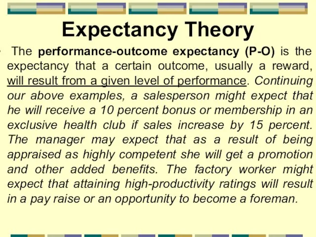 Expectancy Theory The performance-outcome expectancy (P-O) is the expectancy that a certain