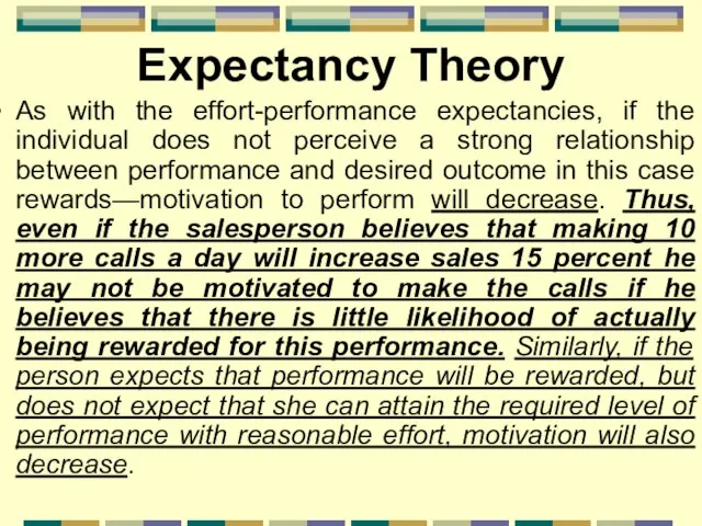 Expectancy Theory As with the effort-performance expectancies, if the individual does not