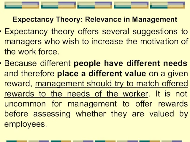 Expectancy Theory: Relevance in Management Expectancy theory offers several suggestions to managers