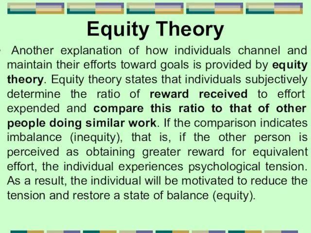 Equity Theory Another explanation of how individuals channel and maintain their efforts