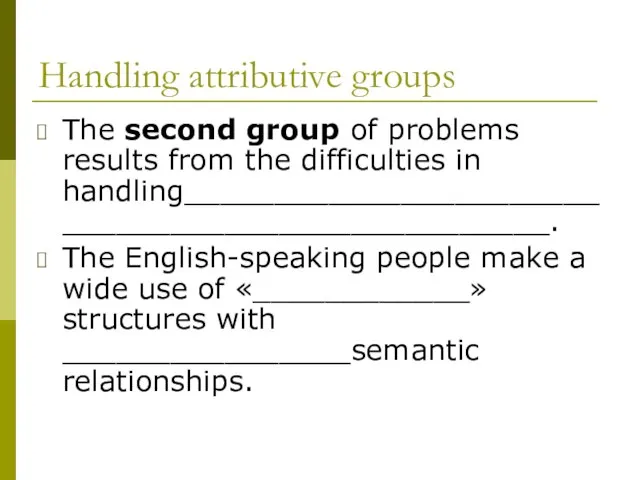 Handling attributive groups The second group of problems results from the difficulties