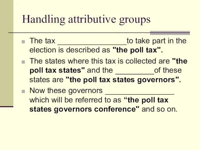 Handling attributive groups The tax ________________to take part in the election is