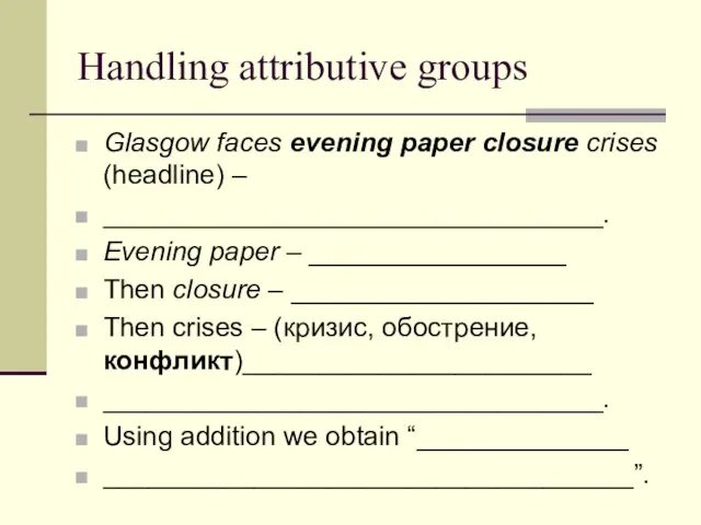 Handling attributive groups Glasgow faces evening paper closure crises (headline) – _________________________________.