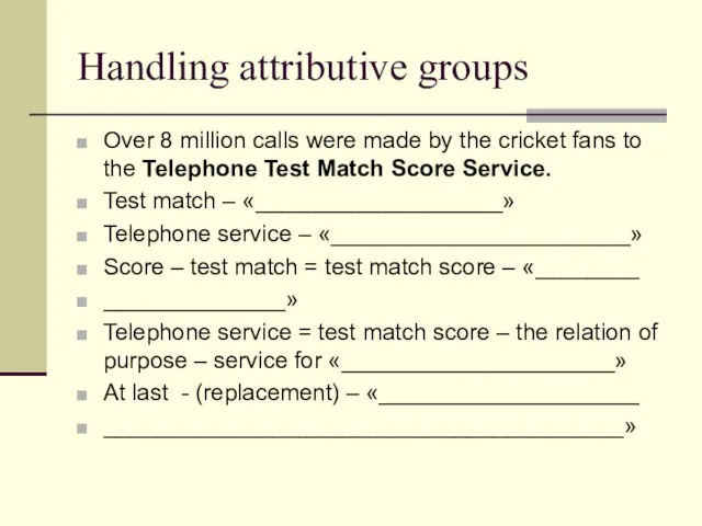 Handling attributive groups Over 8 million calls were made by the cricket