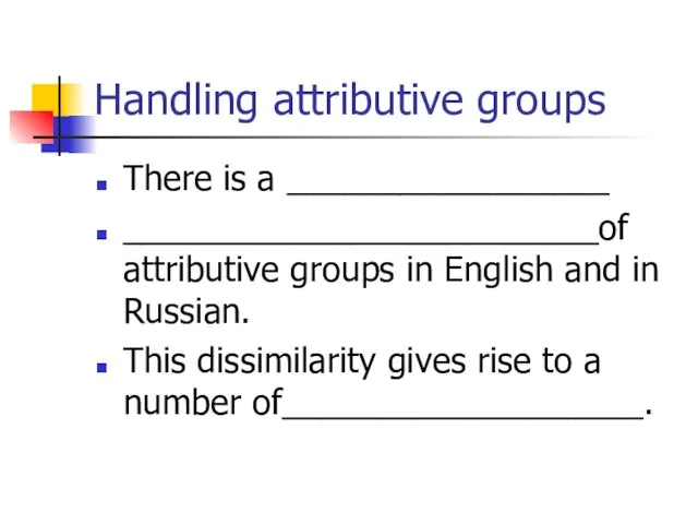 Handling attributive groups There is a _________________ _________________________of attributive groups in English