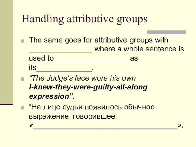 Handling attributive groups The same goes for attributive groups with _______________ where