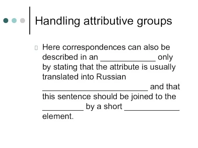 Handling attributive groups Here correspondences can also be described in an ____________