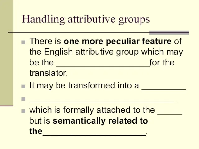 Handling attributive groups There is one more peculiar feature of the English