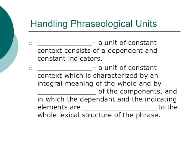 Handling Phraseological Units _____________– a unit of constant context consists of a