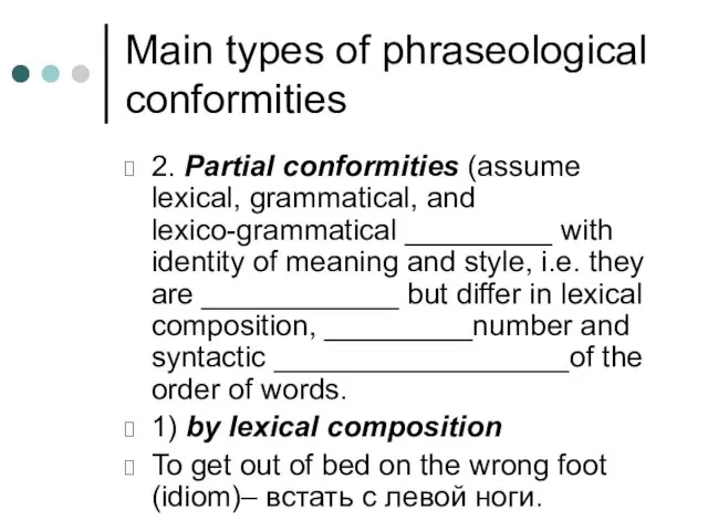 Main types of phraseological conformities 2. Partial conformities (assume lexical, grammatical, and