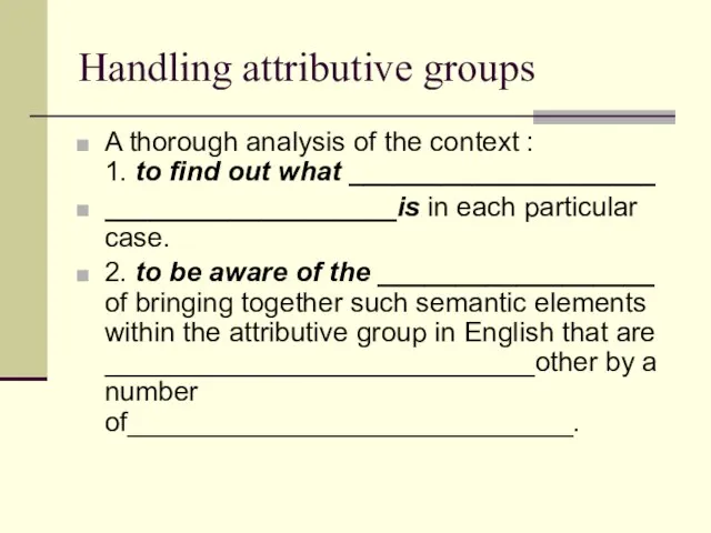 Handling attributive groups A thorough analysis of the context : 1. to