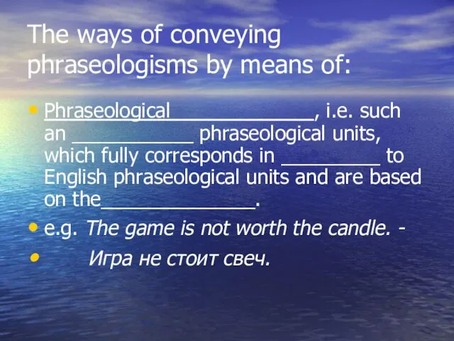 The ways of conveying phraseologisms by means of: Phraseological_____________, i.e. such an